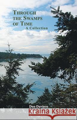 Through the Swamps of Time: A Collection Don Davison 9780977403981 Zirahuen