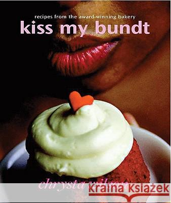 Kiss My Bundt Chrysta Wilson 9780977412020 Life of Reiley