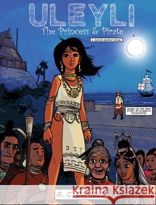 Uleyli-The Princess & Pirate (A Junior Graphic Novel): Based on the true story of Florida's Pocahontas G C Daniels, Santanu Mitra 9780977418947 Rebourne Communications
