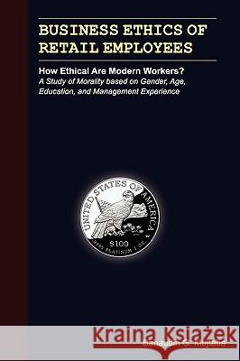 Business Ethics of Retail Employees: How Ethical Are Modern Workers? Bahaudin Ghulam Mujtaba 9780977421183 Ilead Academy