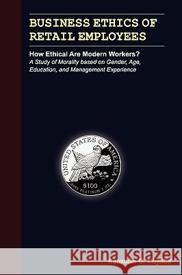 Business Ethics of Retail Employees: How Ethical Are Modern Workers? Bahaudin Ghulam Mujtaba 9780977421183