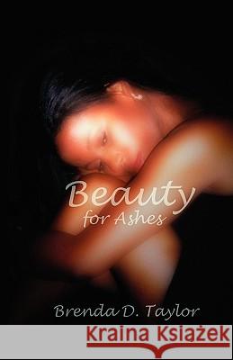 Beauty for Ashes Brenda D. Taylor 9780977423101