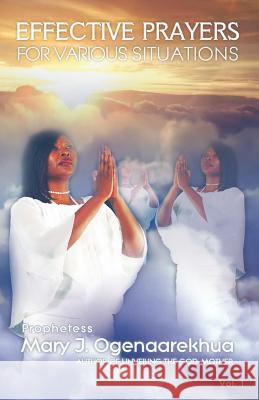 Effective Prayers for Various Situations Mary J. Ogenaarekhua 9780977426560 To His Glory Publishing Company