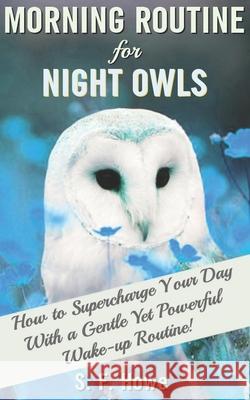 Morning Routine For Night Owls: How To Supercharge Your Day With A Gentle Yet Powerful Morning Routine Howe, S. F. 9780977433513 Diamond Star Press
