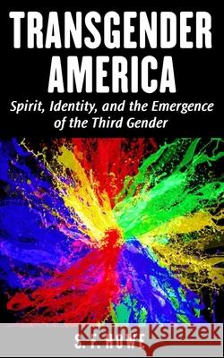 Transgender America: Spirit, Identity, And The Emergence Of The Third Gender Howe, S. F. 9780977433520 Diamond Star Press