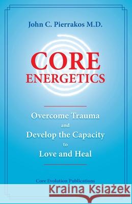 Core Energetics John Pierrakos 9780977439409 LifeRhythm