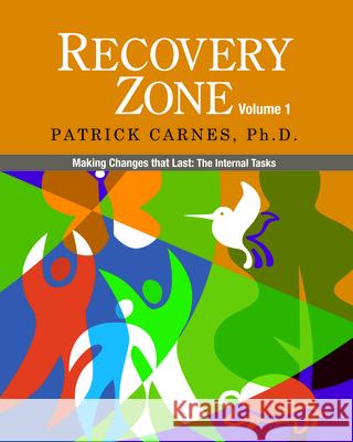 Recovery Zone, Volume 1: Making Changes That Last: The Internal Tasks Patrick J. Carnes 9780977440016 Gentle Path Press