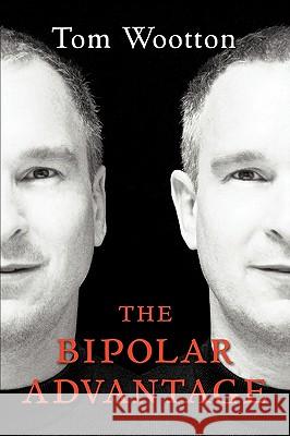 The Bipolar Advantage Tom Wootton 9780977442300 Bipolar Advantage
