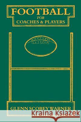 Football for Coaches and Players Glenn Scobey Warner 9780977448647 Tuxedo Press