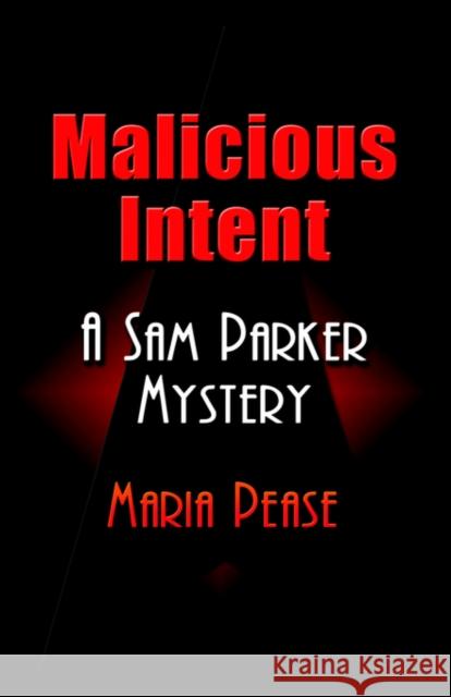 Malicious Intent: A Sam Parker Mystery Pease, Maria 9780977451531 Booklocker.com