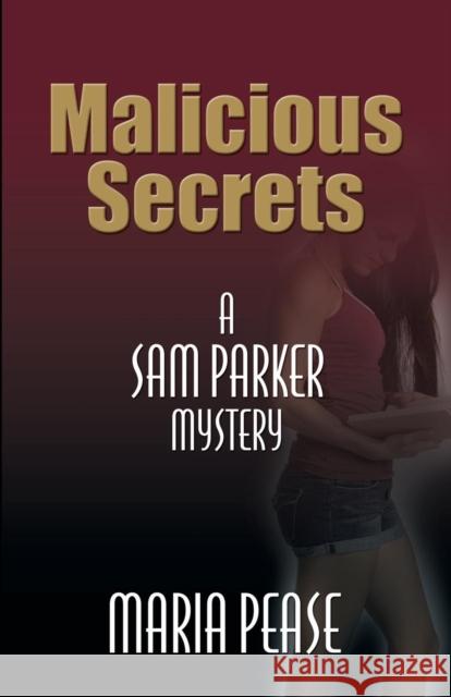 Malicious Secrets: A Sam Parker Mystery Pease, Maria 9780977451548 Booklocker.com