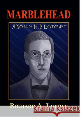 Marblehead: A Novel of H.P. Lovecraft Richard a. Lupoff 9780977452750 Lulu.com