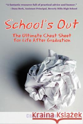 School's Out: The Ultimate Cheat Sheet for Life After Graduation Hirsch, Craig 9780977454402