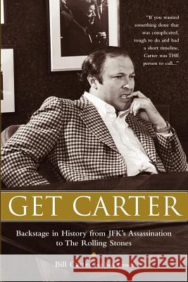 Get Carter: Backstage in History from JFK's Assassination to the Rolling Stones Bill Carter Judi Turner 9780977460427 Fine's Creek Publishing LLC