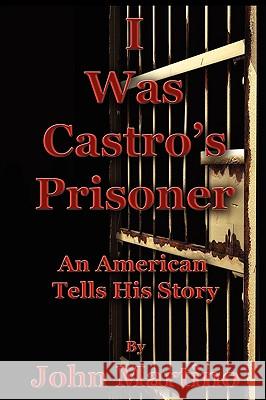 I Was Castro's Prisoner John Martino 9780977465767