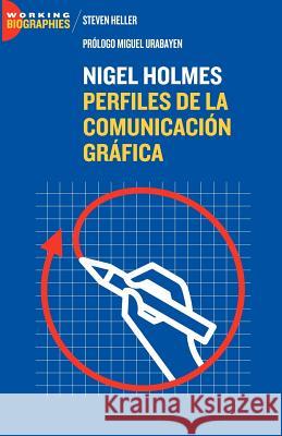 Nigel Holmes: Perfiles de la Comunicación Gráfica Heller, Steven 9780977472451 Jorge Pinto Books