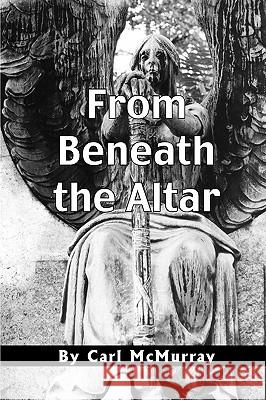 From Beneath the Altar Carl McMurray 9780977475421