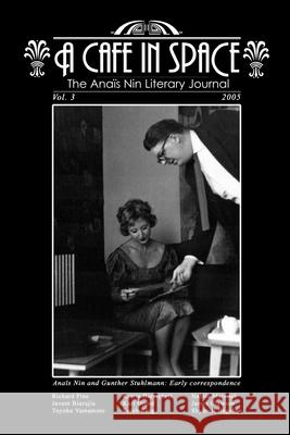 A Cafe in Space: The Anais Nin Literary Journal, Volume 3 Gunther Stuhlmann Richard Pine James Clawson 9780977485109