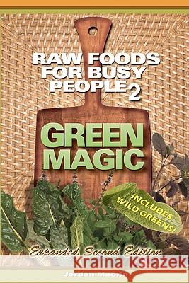 Raw Foods For Busy People 2: Green Magic Maerin, Jordan 9780977485857 Jordan Maerin