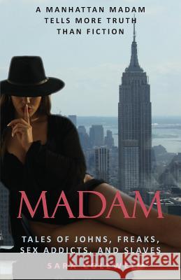 Madam: Tales of Johns, Freaks, Sex Addicts and Slaves Sara Colewell 9780977498949 New York Editors, Associates