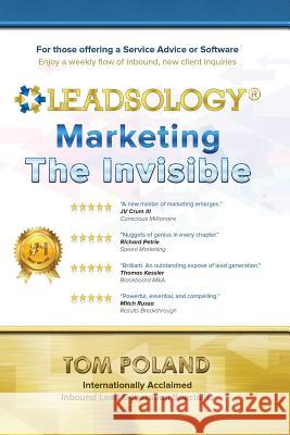 Leadsology: Marketing the Invisible Tom Poland 9780977503230 Tom Poland International