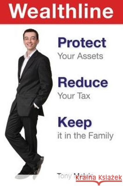 Wealthline: Protect Your Assets, Reduce Your Tax, Keep It in the Family Tony Melvin   9780977536498