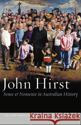 Sense & Nonsense in Australian History John Hirst 9780977594931 Black Inc.