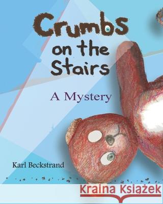 Crumbs on the Stairs: A Mystery Karl Beckstrand 9780977606535 Premio Publishing & Gozo Books, LLC