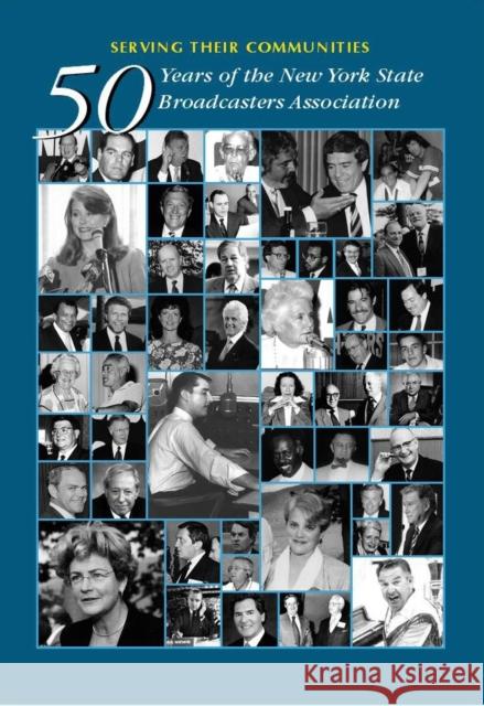 Serving Their Communities: Fifty Years of the New York State Broadcasters Association Warley, Stephen 9780977611706 Fordham University Press