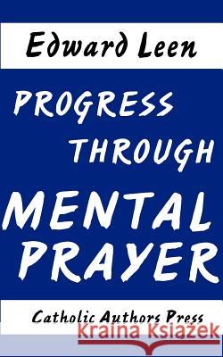 Progress Through Mental Prayer Edward Leen 9780977616893 Catholic Authors Press