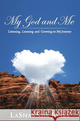 My God and Me: Listening, Learning and Growing on My Journey Lashawnda Jones 9780977617975