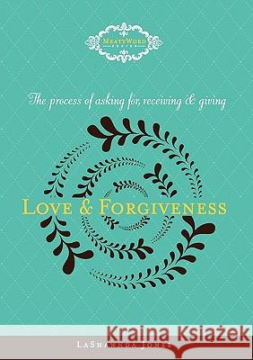 The Process of Asking for, Receiving and Giving Love & Forgiveness Jones, Lashawnda 9780977617999 Jazzy Media