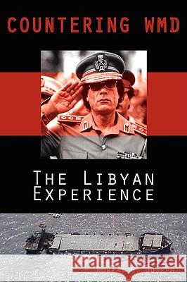 Countering Wmd: The Libyan Experience Robert G. Joseph 9780977622191 National Institute for Public Policy
