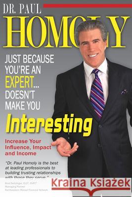 Just Because You're An Expert...Doesn't Make You Interesting Homoly, Paul 9780977628933 Paul Homoly