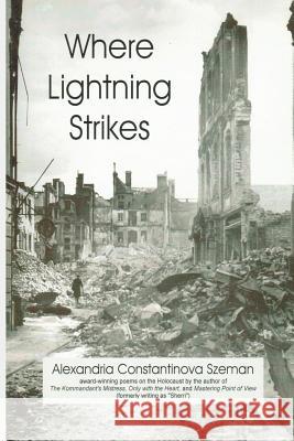 Where Lightning Strikes: Poems on the Holocaust Alexandria Constantinova Szeman 9780977663439 Rockway Press