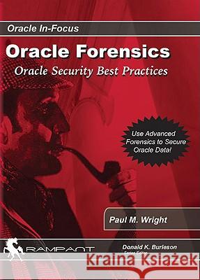 Oracle Forensics: Accessing Oracle Security Vulnerabilities Paul M. Wright 9780977671526 Rampant TechPress