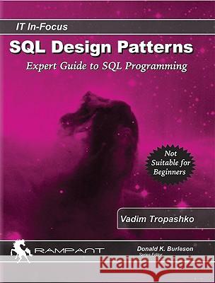 SQL Design Patterns: Expert Guide to SQL Programming Vadim Tropashko, Donald K. Burleson 9780977671540 Rampant TechPress