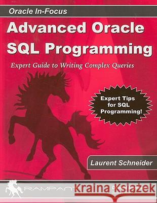 Advanced Oracle SQL Programming: Expert Guide to Writing Complex Queries Laurent Schneider 9780977671588 Rampant TechPress