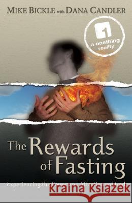 The Rewards of Fasting: Experiencing the Power and Affections of God Mike Bickle Dana Candler 9780977673810