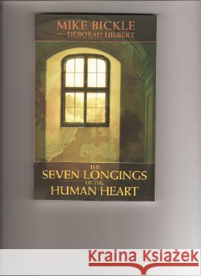 The Seven Longings of the Human Heart Mike Bickle Deborah Hiebert 9780977673841 Forerunner Media