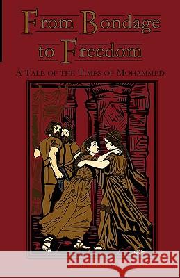 From Bondage to Freedom : A Tale of the Times of Mohammed Emma Leslie Sheeres Symmons 9780977678686 