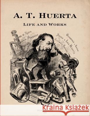 A. T. Huerta Life and Works Robert Coldwell, Javier Suárez-Pajares 9780977692682