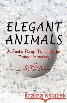 Elegant Animals: A Poetic Romp Through the Animal Kingdom Linda Bairstow David L. Hanson Merak Spielman 9780977698219