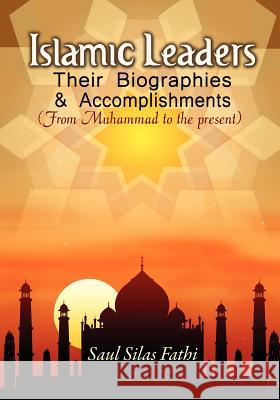 Islamic Leaders: Their Biographies & Accomplishments Fathi, Saul Silas 9780977711758 Saul Silas Fathi