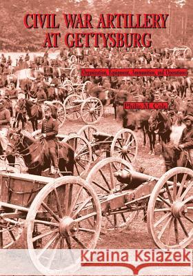 Civil War Artillery at Gettysburg Philip M. Cole 9780977712502