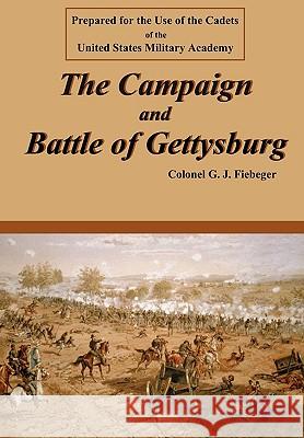 The Campaign and Battle of Gettysburg Col G. J. Fiebeger Philip M. Cole 9780977712588 Colecraft Industries