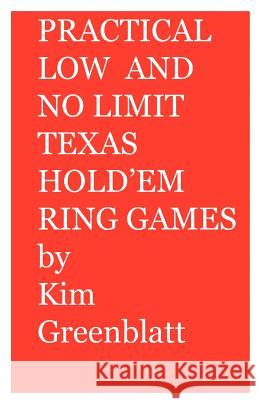 Practical Low and No Limit Texas Hold'em Ring Games Kim Isaac Greenblatt 9780977728213 Kim Greenblatt