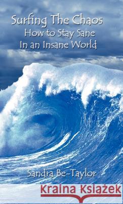 Surfing the Chaos How to Stay Sane in an Insane World Sandra Be-Taylor 9780977728305