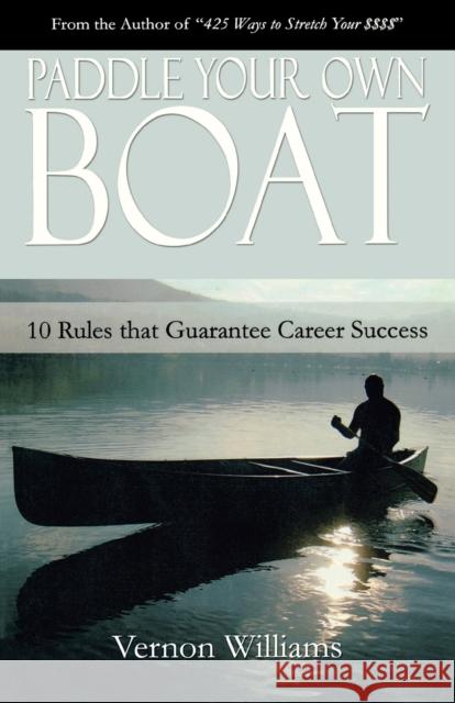 Paddle Your Own Boat: 10 Rules That Guarantee Career Success Williams, Vernon 9780977733835 Empowerment Publishers