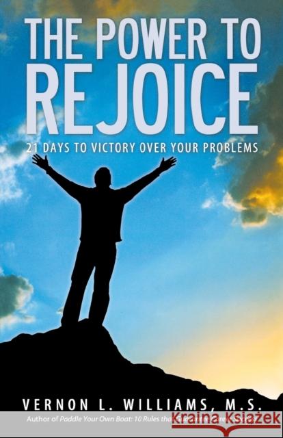 The Power to Rejoice: 21 Days to Victory Over Your Problems Williams, Vernon 9780977733880 Williams Company